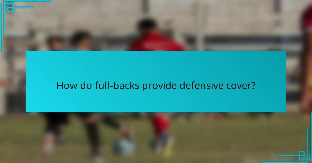 How do full-backs provide defensive cover?