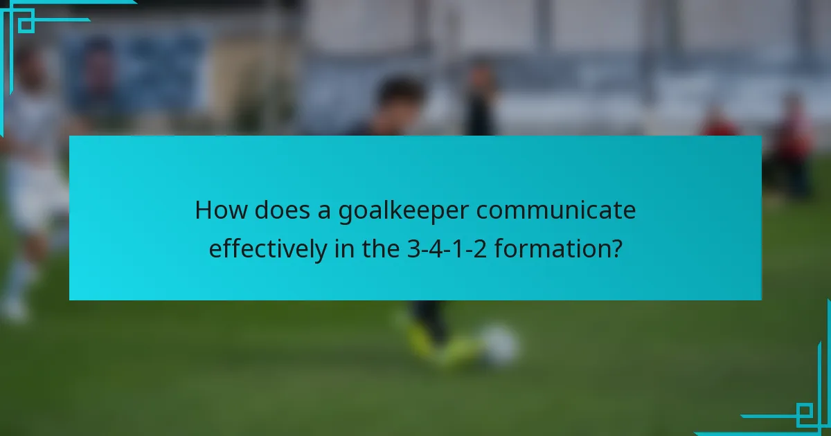 How does a goalkeeper communicate effectively in the 3-4-1-2 formation?