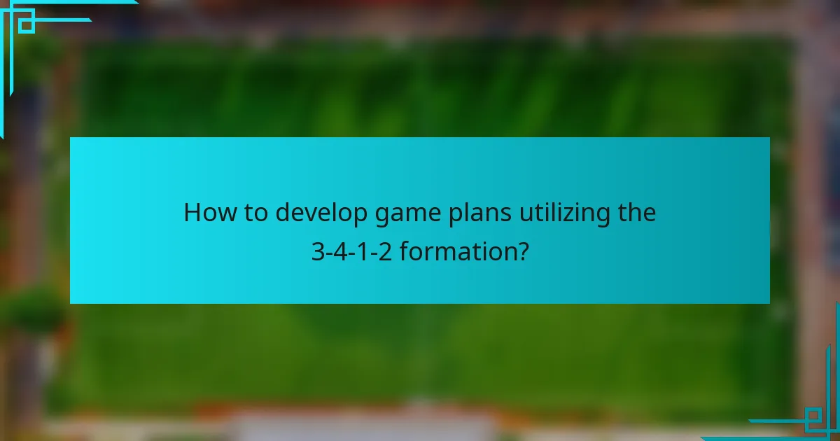 How to develop game plans utilizing the 3-4-1-2 formation?