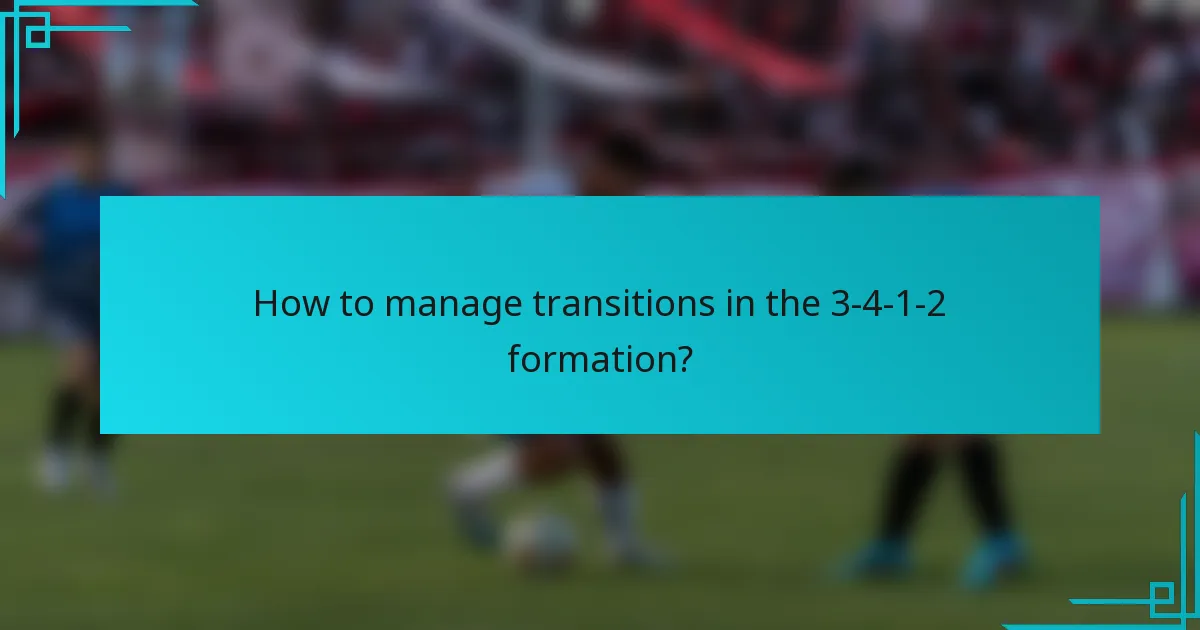 How to manage transitions in the 3-4-1-2 formation?