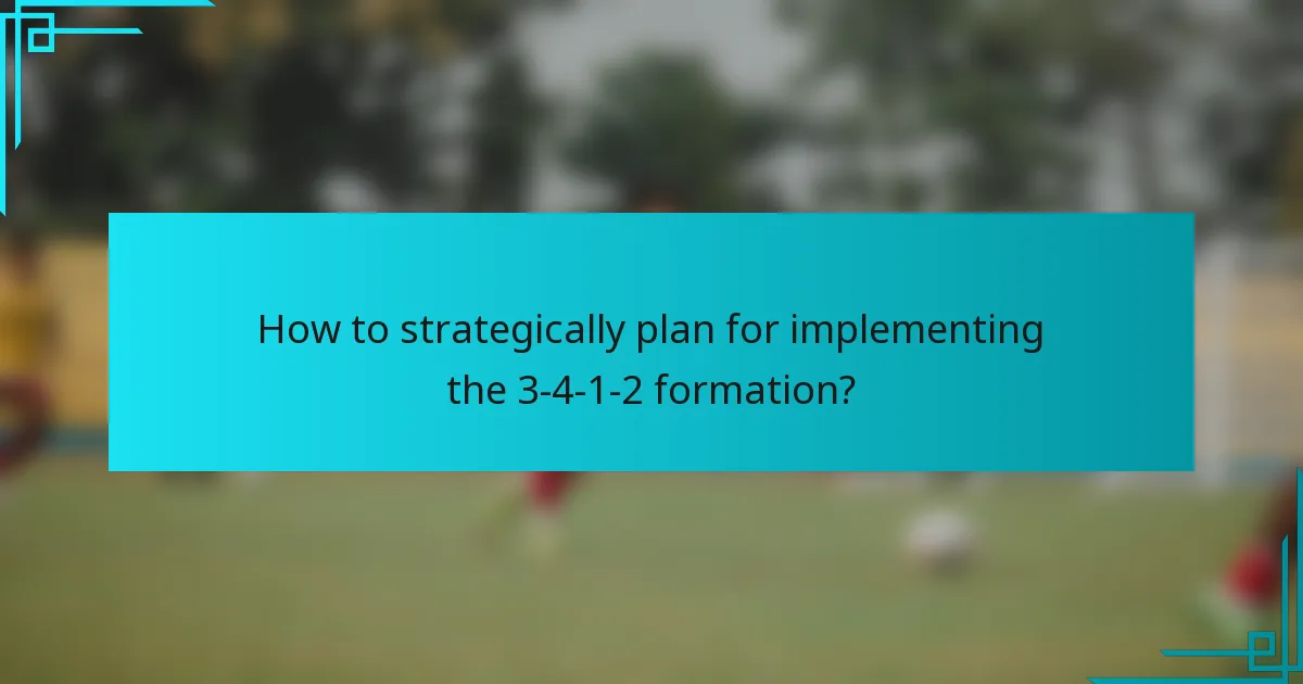 How to strategically plan for implementing the 3-4-1-2 formation?