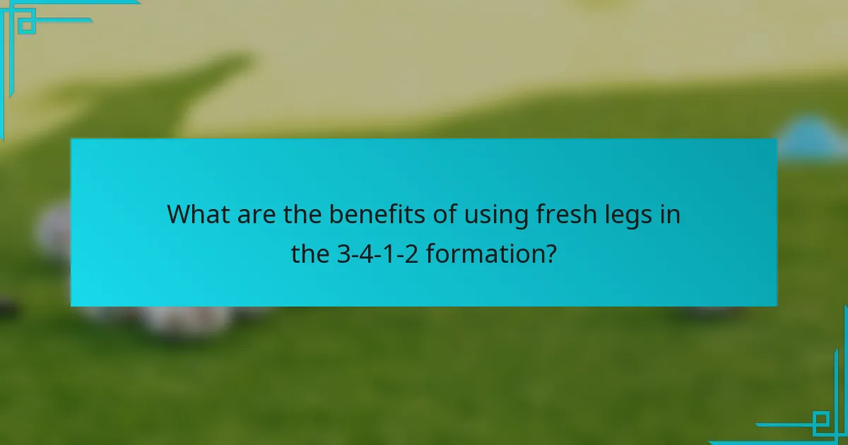 What are the benefits of using fresh legs in the 3-4-1-2 formation?