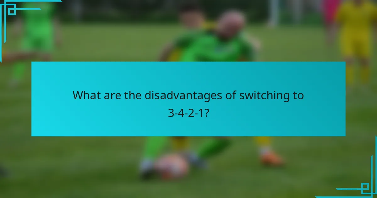 What are the disadvantages of switching to 3-4-2-1?