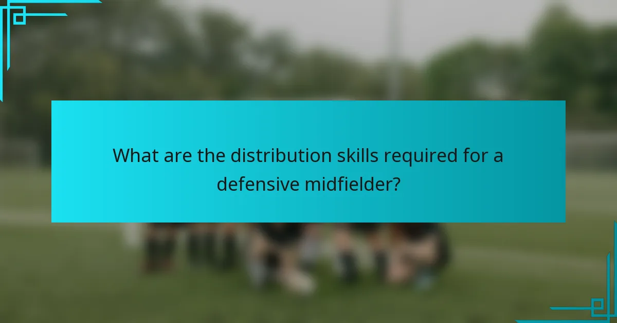 What are the distribution skills required for a defensive midfielder?