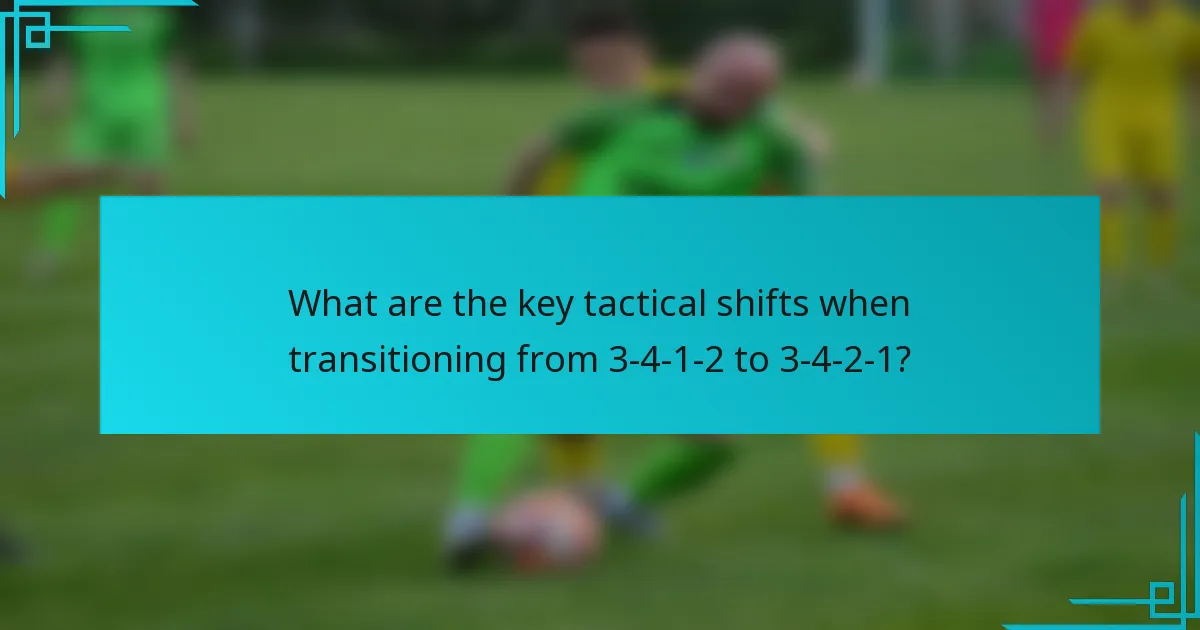 What are the key tactical shifts when transitioning from 3-4-1-2 to 3-4-2-1?