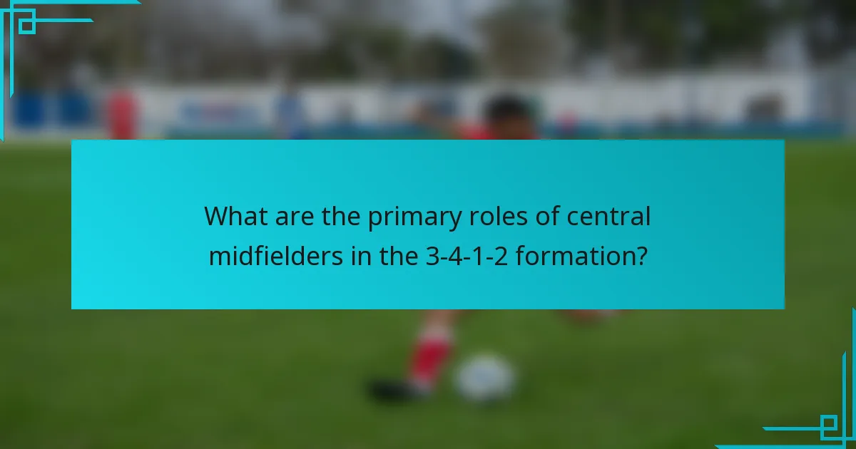 What are the primary roles of central midfielders in the 3-4-1-2 formation?