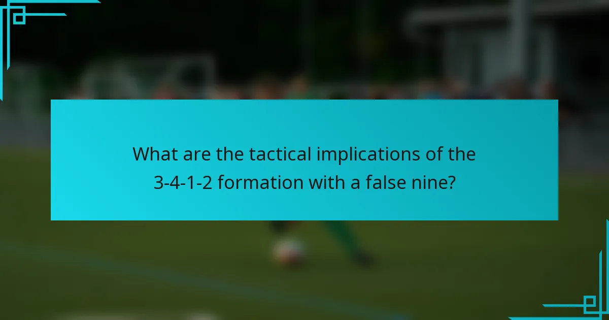 What are the tactical implications of the 3-4-1-2 formation with a false nine?