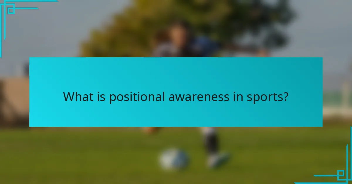 What is positional awareness in sports?