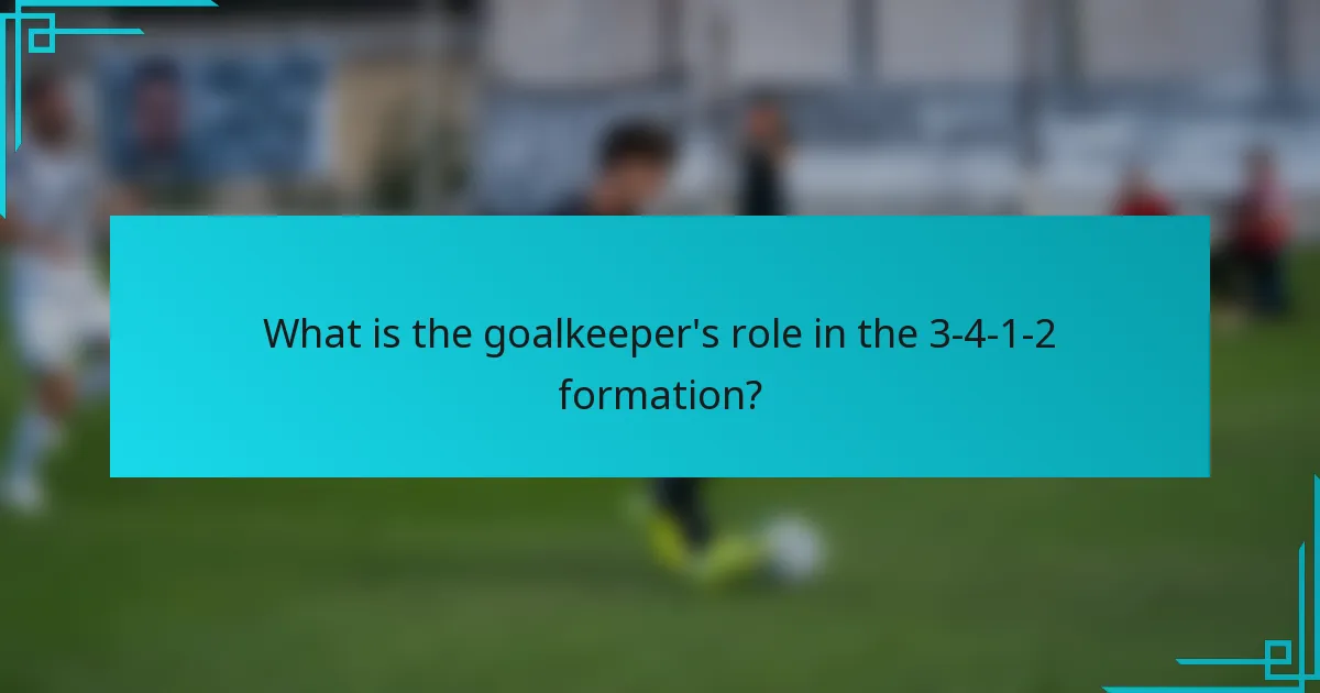 What is the goalkeeper's role in the 3-4-1-2 formation?