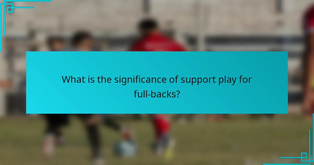 What is the significance of support play for full-backs?