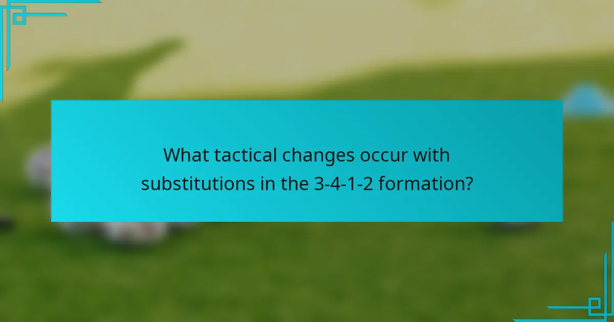 What tactical changes occur with substitutions in the 3-4-1-2 formation?