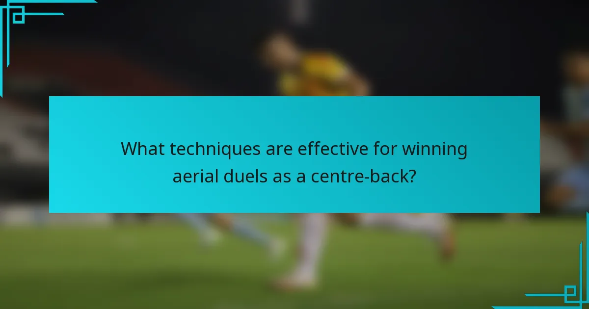 What techniques are effective for winning aerial duels as a centre-back?