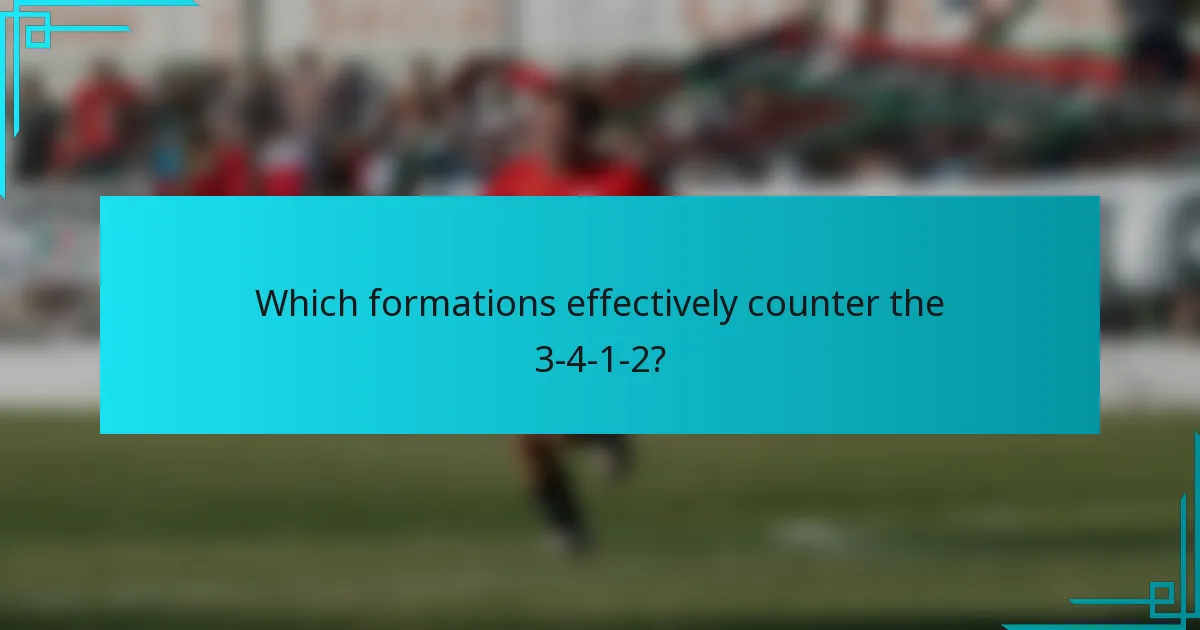 Which formations effectively counter the 3-4-1-2?