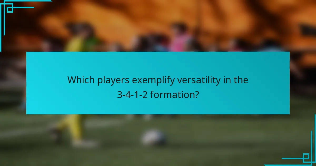 Which players exemplify versatility in the 3-4-1-2 formation?