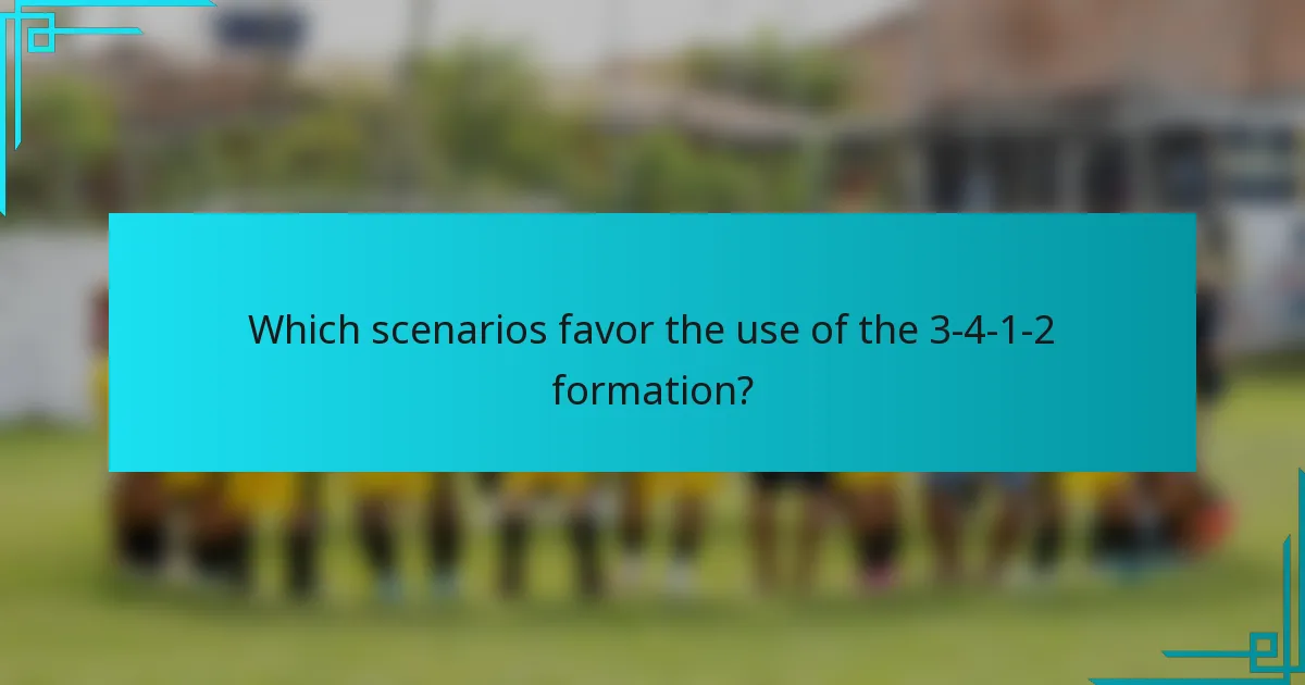 Which scenarios favor the use of the 3-4-1-2 formation?