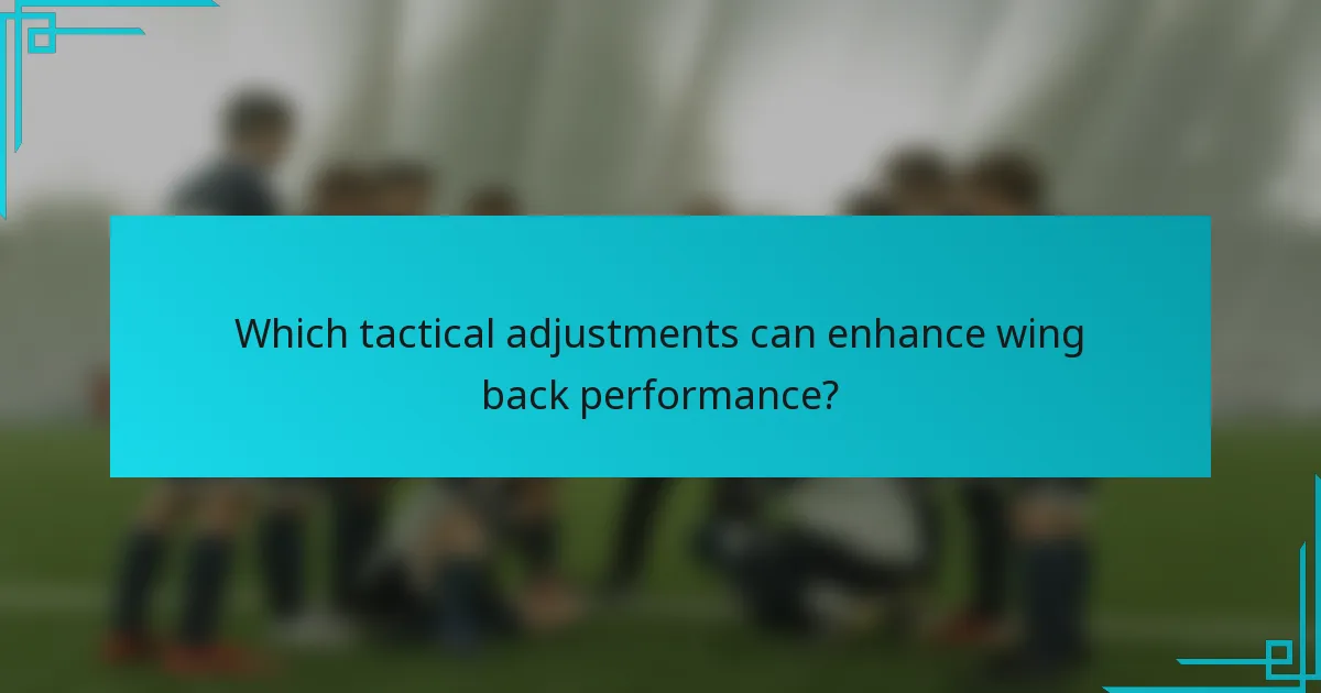 Which tactical adjustments can enhance wing back performance?