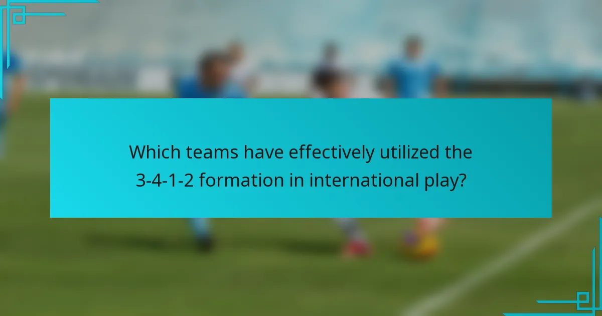 Which teams have effectively utilized the 3-4-1-2 formation in international play?